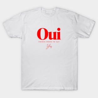 Oui, French Word To Say Yes T-Shirt